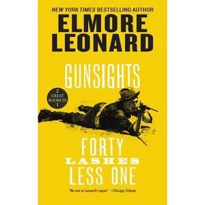 Gunsights and Forty Lashes Less One: Two Classic Westerns -- Elmore Leonard